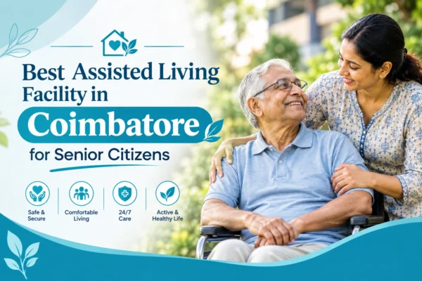 Best Assisted Living Facility in Coimbatore for Senior Citizens